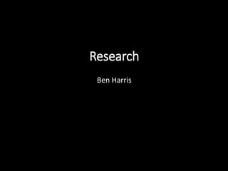Research
Ben Harris
 