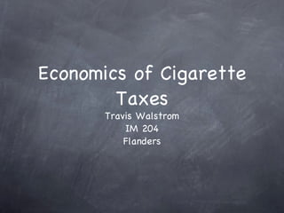 Economics of Cigarette Taxes ,[object Object],[object Object],[object Object]