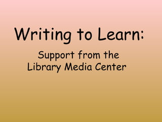 Writing to Learn: Support from the Library Media Center  