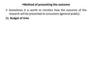 Method of presenting the outcome
 Sometimes it is worth to mention how the outcome of the
research will be presented to consumers (general public).
11. Budget of time
 