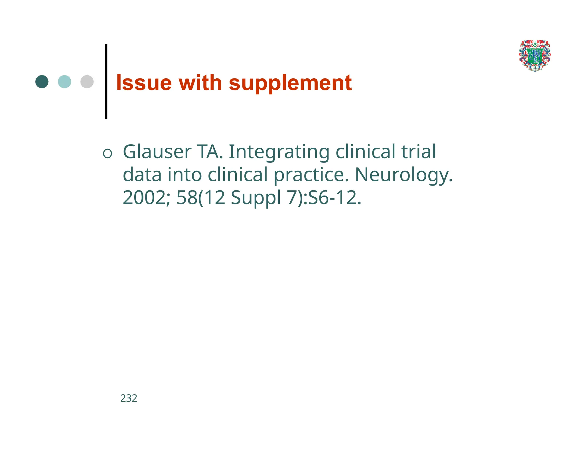 Issue with supplement
232
O Glauser TA. Integrating clinical trial
data into clinical practice. Neurology.
2002; 58(12 Suppl 7):S6-12.
 