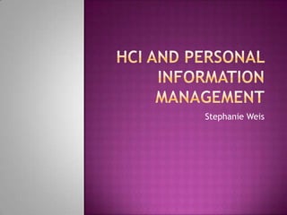 HCI and Personal Information Management Stephanie Weis 