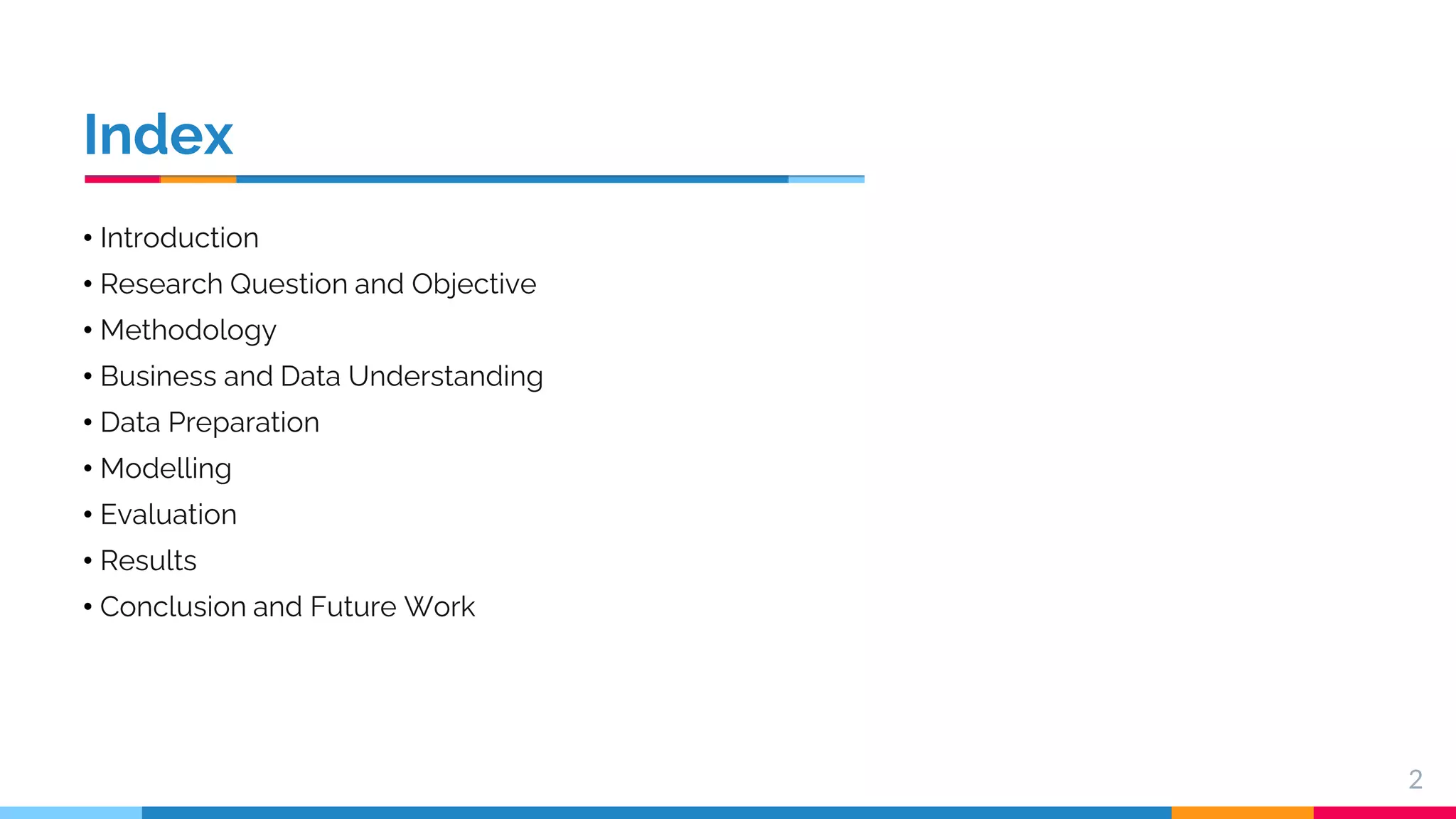 Index • Introduction • Research Question and Objective • Methodology • Business and Data Understanding • Data Preparation • Modelling • Evaluation • Results • Conclusion and Future Work 2 