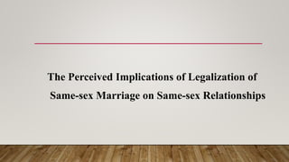 The Perceived Implications of Legalization of
Same-sex Marriage on Same-sex Relationships
 