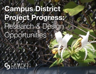 Campus District
Project Progress:
Research & Design
Opportunities
 