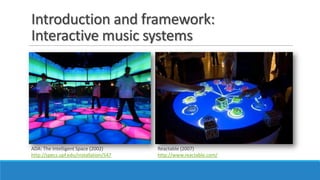 Introduction and framework:
Interactive music systems
ADA: The Intelligent Space (2002)
http://specs.upf.edu/installation/...