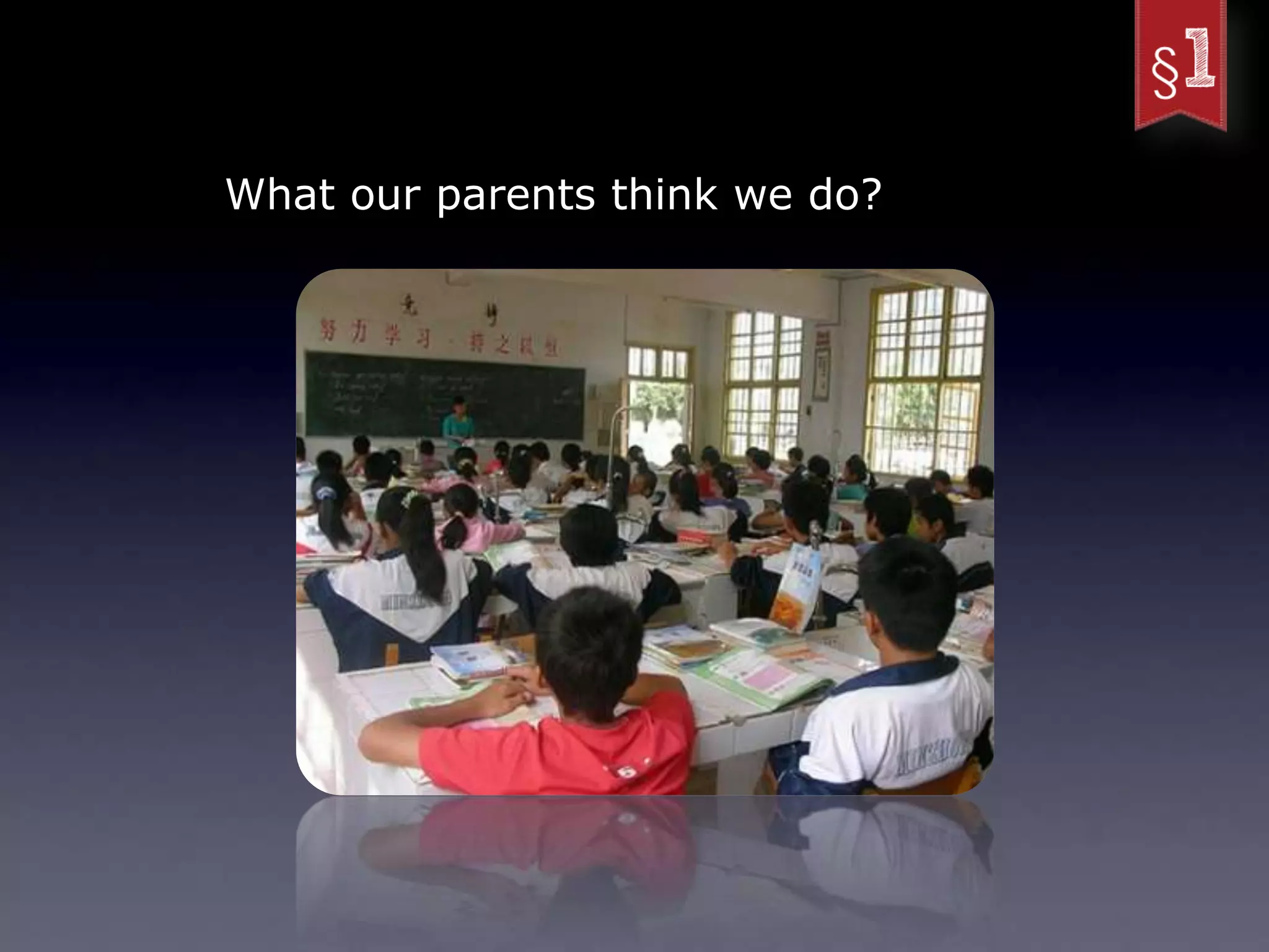What our parents think we do?
 