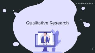 © Nora Goerne, 2019
Qualitative Research
13
 