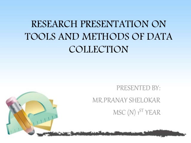 Research presentation on tools and methods of data collection