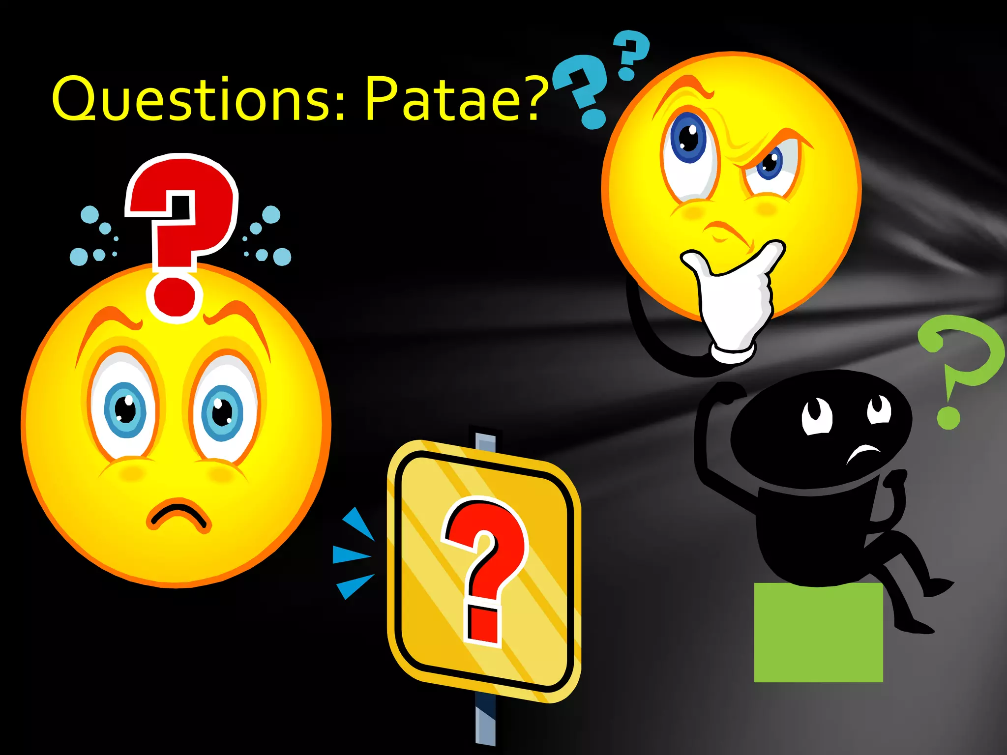 Questions: Patae?
 