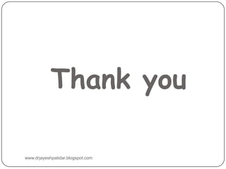 Thank you
www.drjayeshpatidar.blogspot.com
 