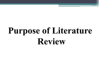 Purpose of Literature
Review
 