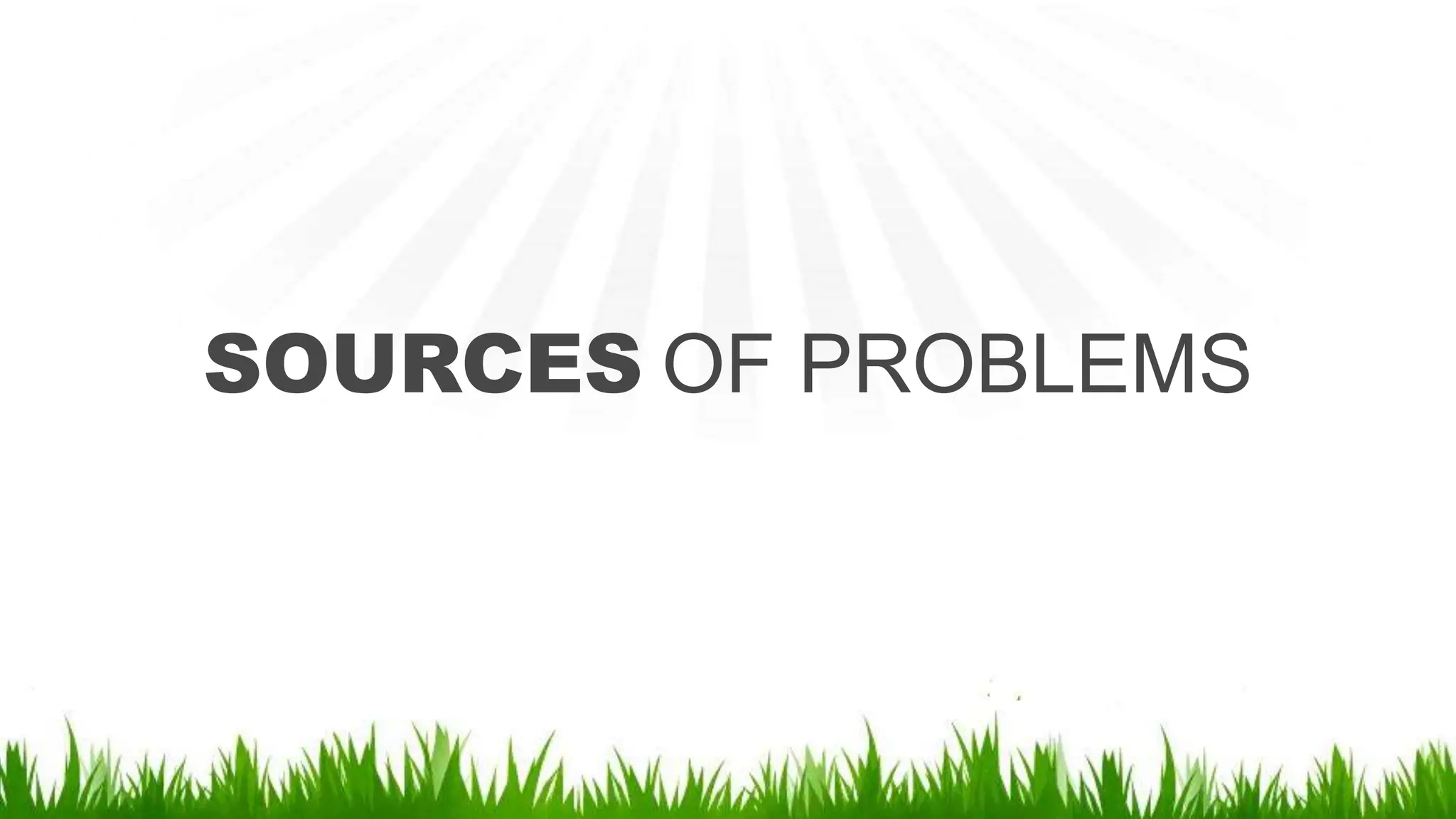 SOURCES OF PROBLEMS
 