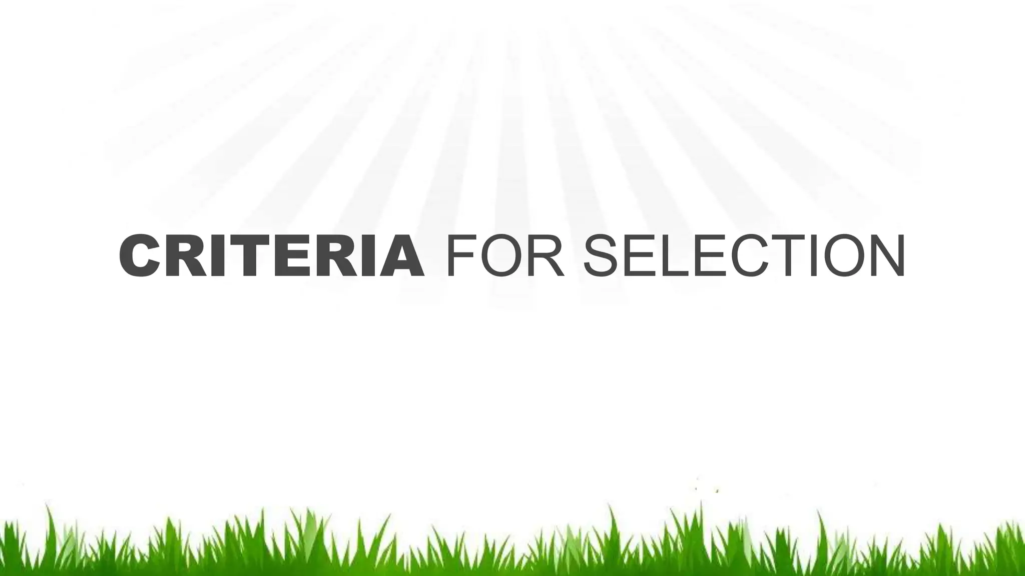 CRITERIA FOR SELECTION
 