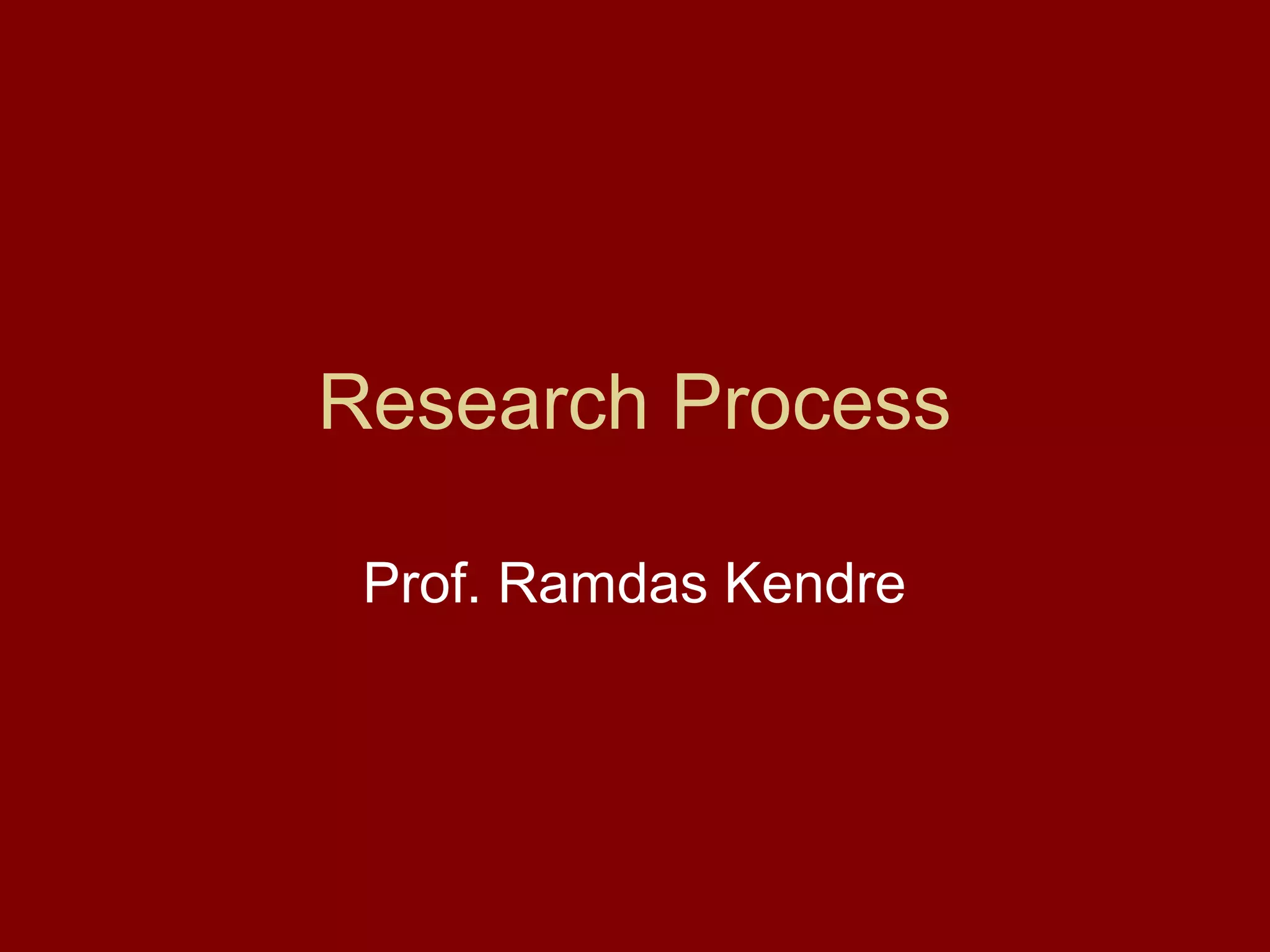 Research Process
Prof. Ramdas Kendre