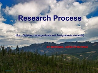 Research Process
(For ; Diploma, Undergraduate and Postgraduate students)
BY MUTHAMA, JAPHETH MUTINDA
19/08/15 Muthama 1
 