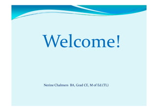 Welcome!

Nerine Chalmers BA, Grad CE, M of Ed.(TL)
 