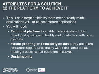 ATTRIBUTES FOR A SOLUTION
(2) THE PLATFORM TO ACHIEVE IT
 This is an emergent field so there are not ready made
applicati...