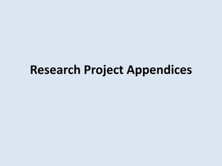 Research Project Appendices
 