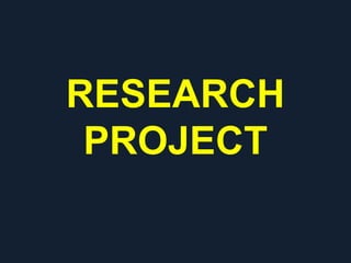 RESEARCH
PROJECT
 