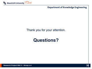 Research Project MAI 2 - Group n.4
Thank you for your attention.
Questions?
39
 