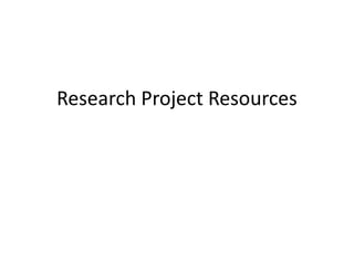Research Project Resources 
 