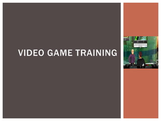 Video Game Training  