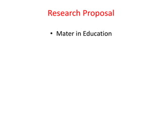Research Proposal
• Mater in Education

 
