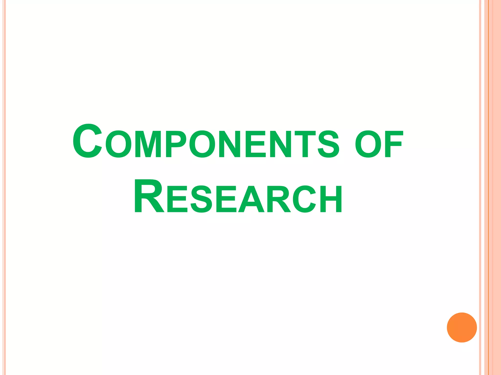 COMPONENTS OF
RESEARCH
 