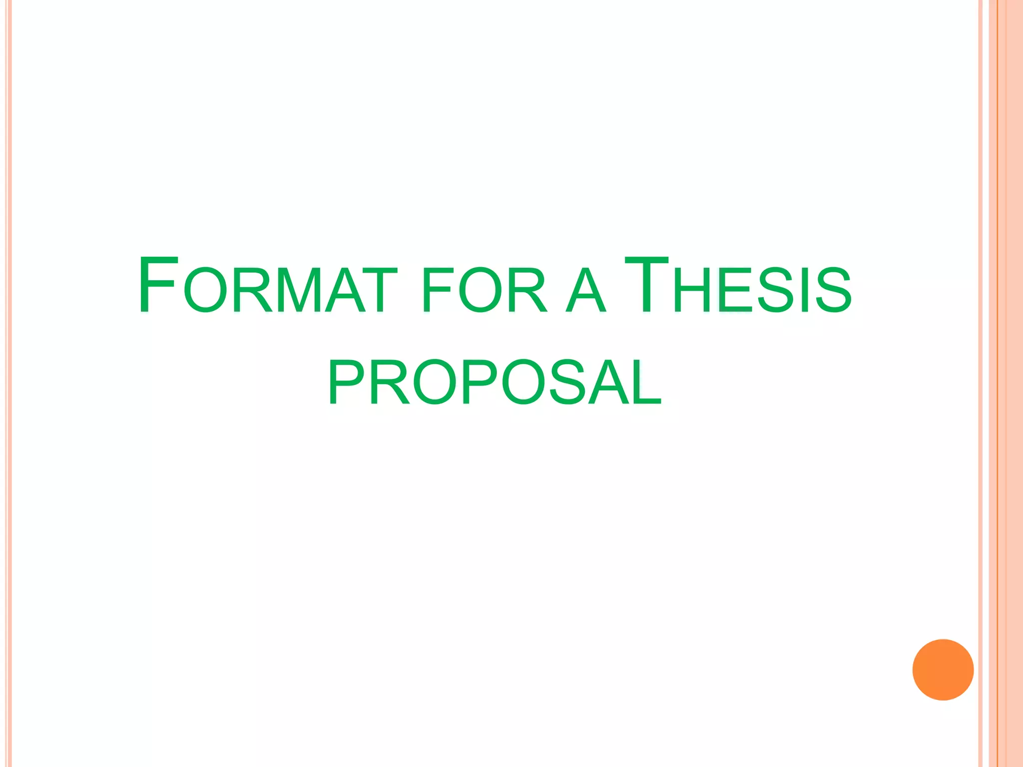 FORMAT FOR A THESIS
PROPOSAL
 