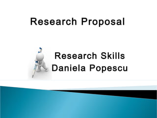 Research Proposal
Daniela Popescu
Research Skills
 