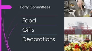 Party Committees
Food
Gifts
Decorations
 
