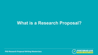 Primary font Arial bold in white
Secondary font Arial italic in gold (colour code = #FFCF21)
PhD Research Proposal Writing Masterclass
What is a Research Proposal?
 