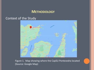 METHODOLOGY
Context of the Study
Figure 1. Map showing where the CapSU Pontevedra located
(Source: Google Map)
 
