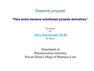 Presented
By
Mrs.Sonawane M.D.
M. Pharm.
Department of
Pharmaceutical chemistry,
Pravara Rural College of Pharmacy,Loni
 