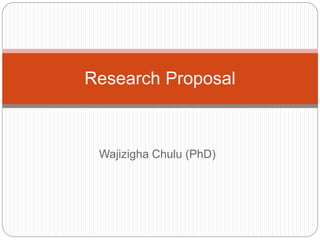 Wajizigha Chulu (PhD)
Research Proposal
 