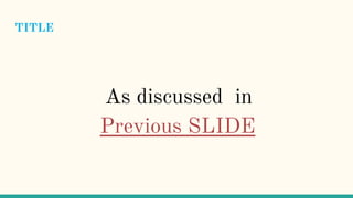 TITLE
As discussed in
Previous SLIDE
 