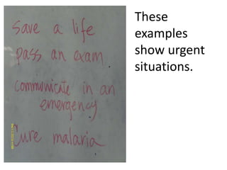 These
examples
show urgent
situations.

 