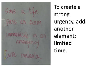 To create a
strong
urgency, add
another
element:
limited
time.

 