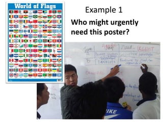 Example 1
Who might urgently
need this poster?

 