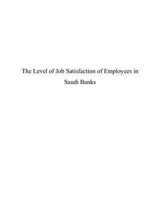 The Level of Job Satisfaction of Employees in
                Saudi Banks
 