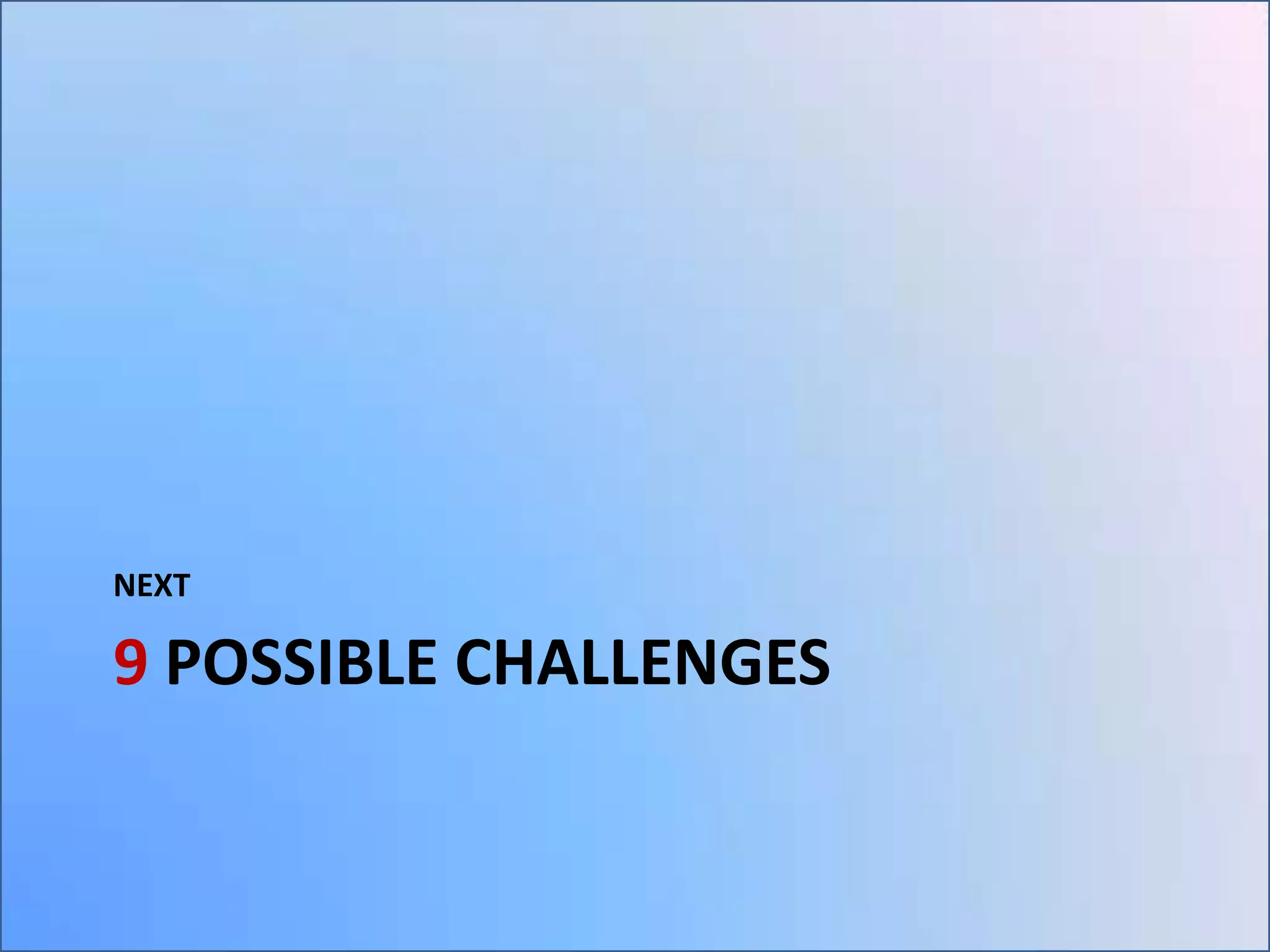 NEXT

9 POSSIBLE CHALLENGES

 