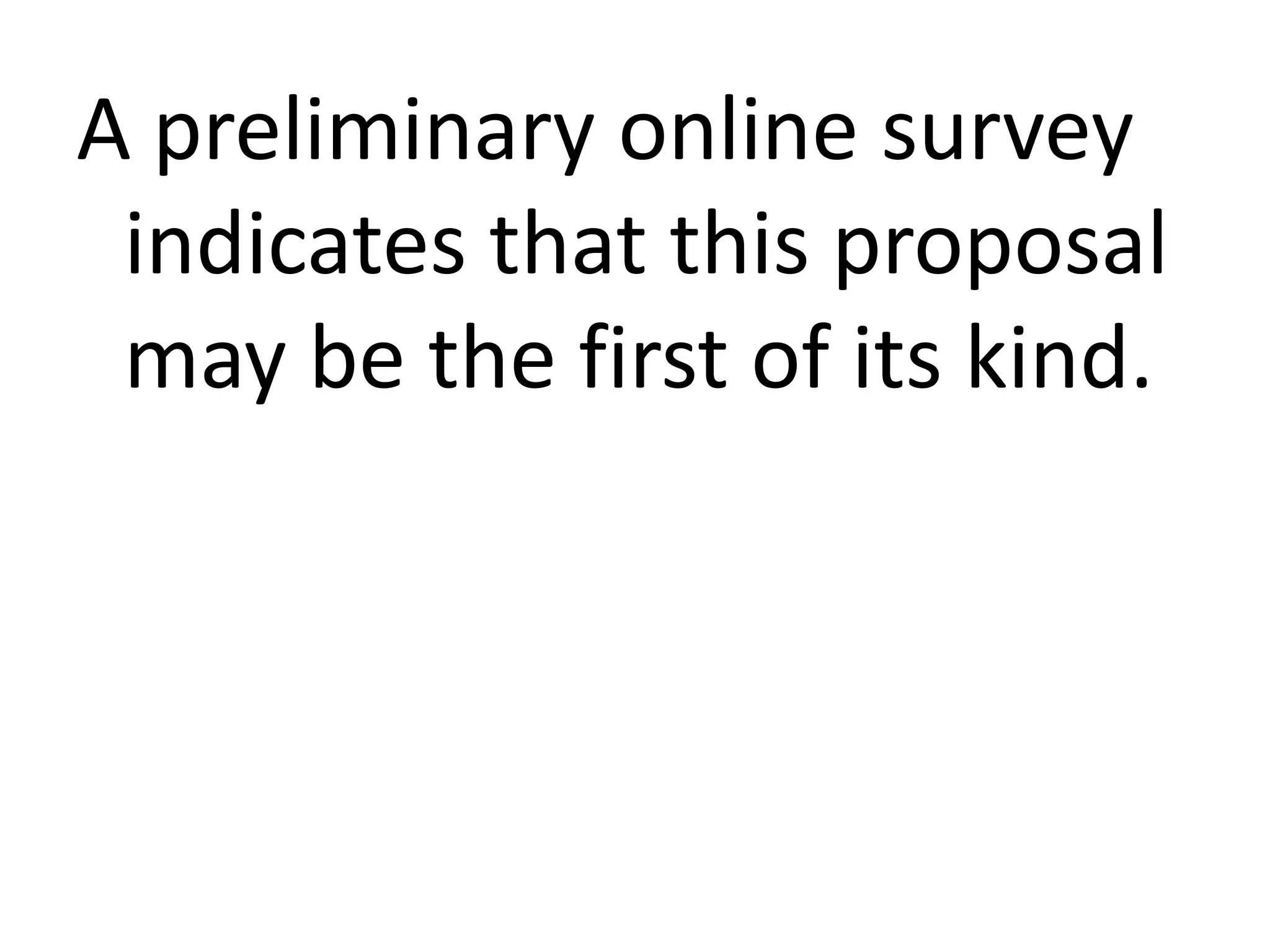 A preliminary online survey
indicates that this proposal
may be the first of its kind.

 