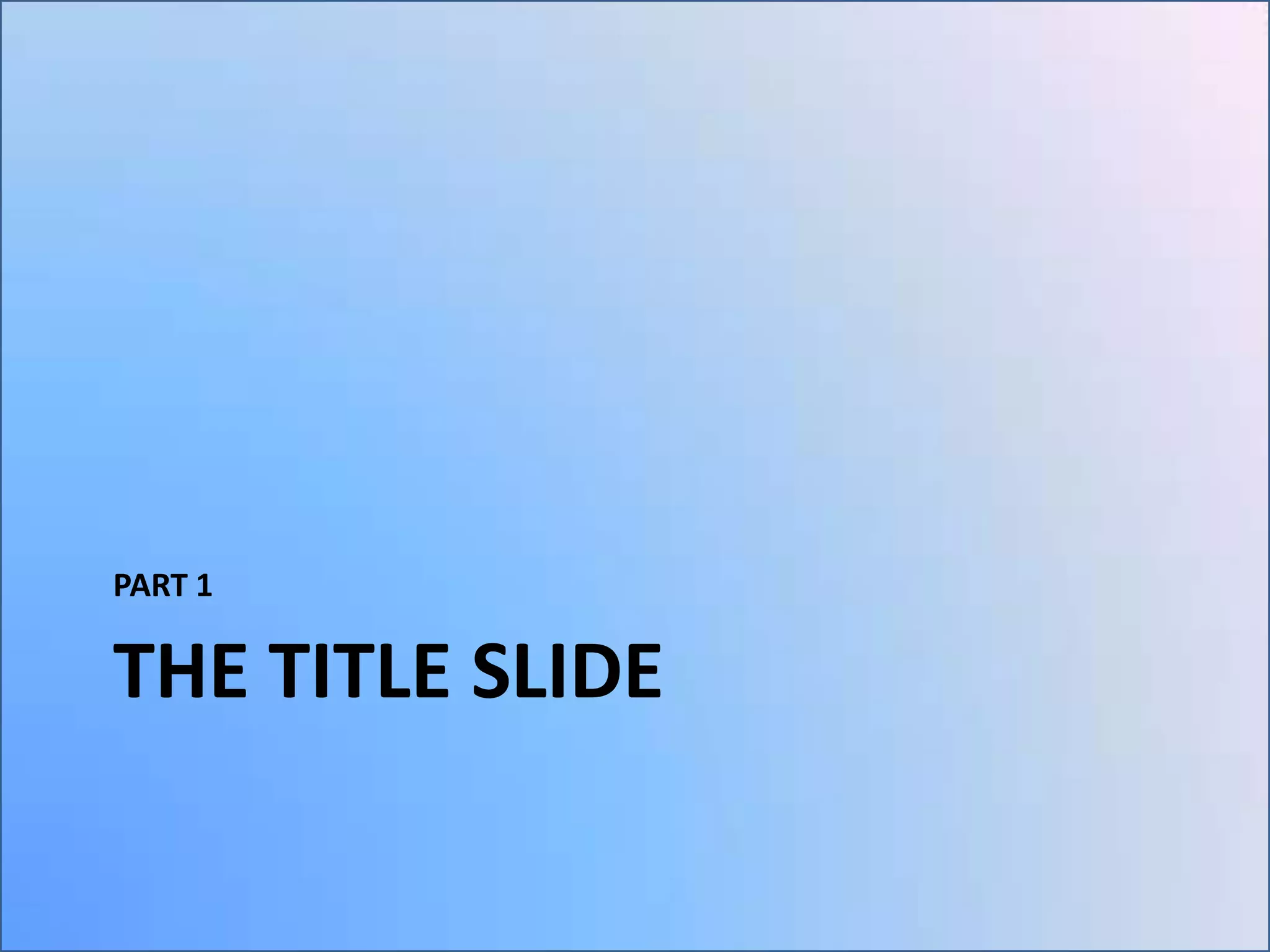 PART 1

THE TITLE SLIDE

 