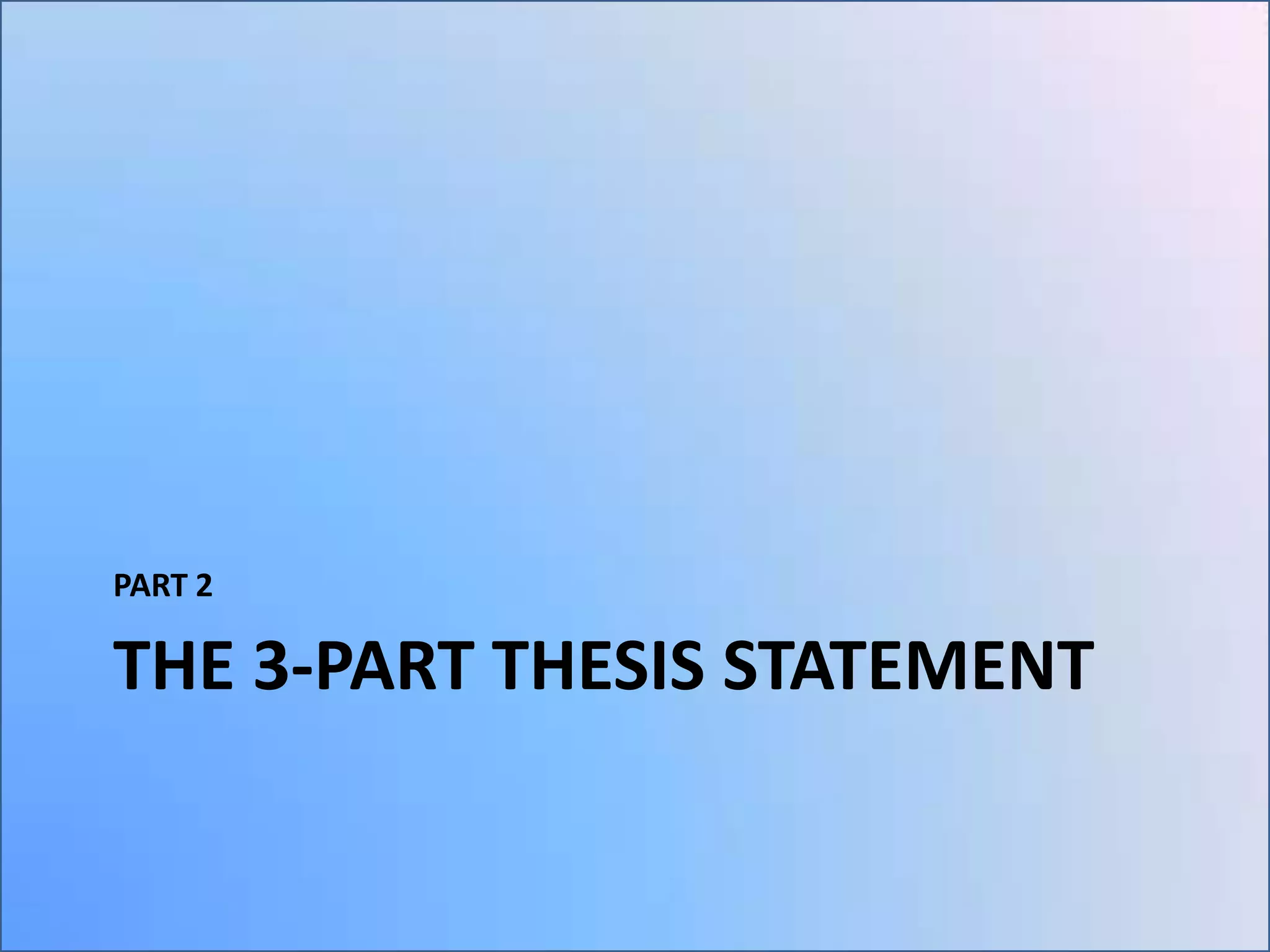 PART 2

THE 3-PART THESIS STATEMENT

 
