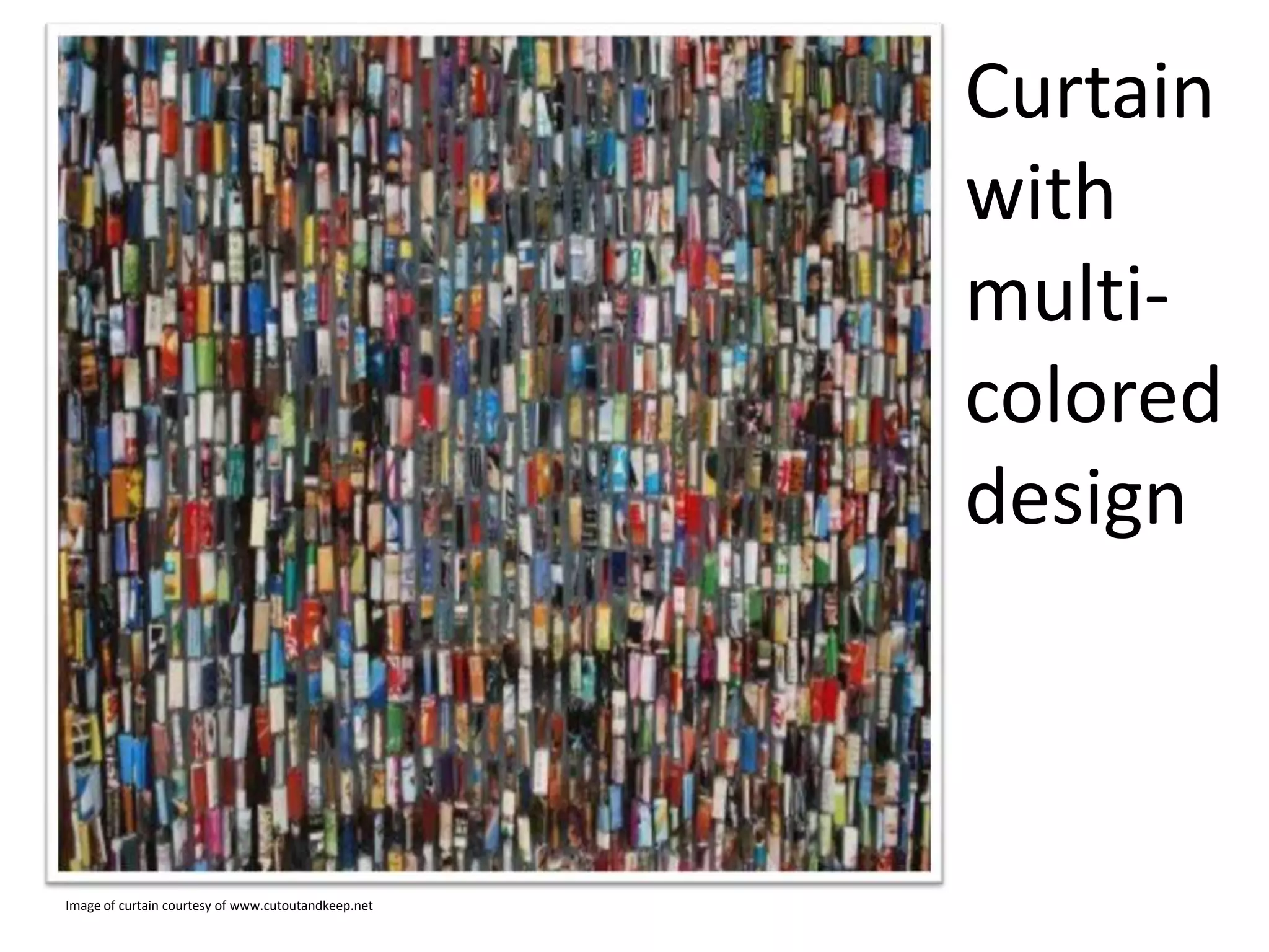 Curtain
with
multicolored
design

Image of curtain courtesy of www.cutoutandkeep.net

 