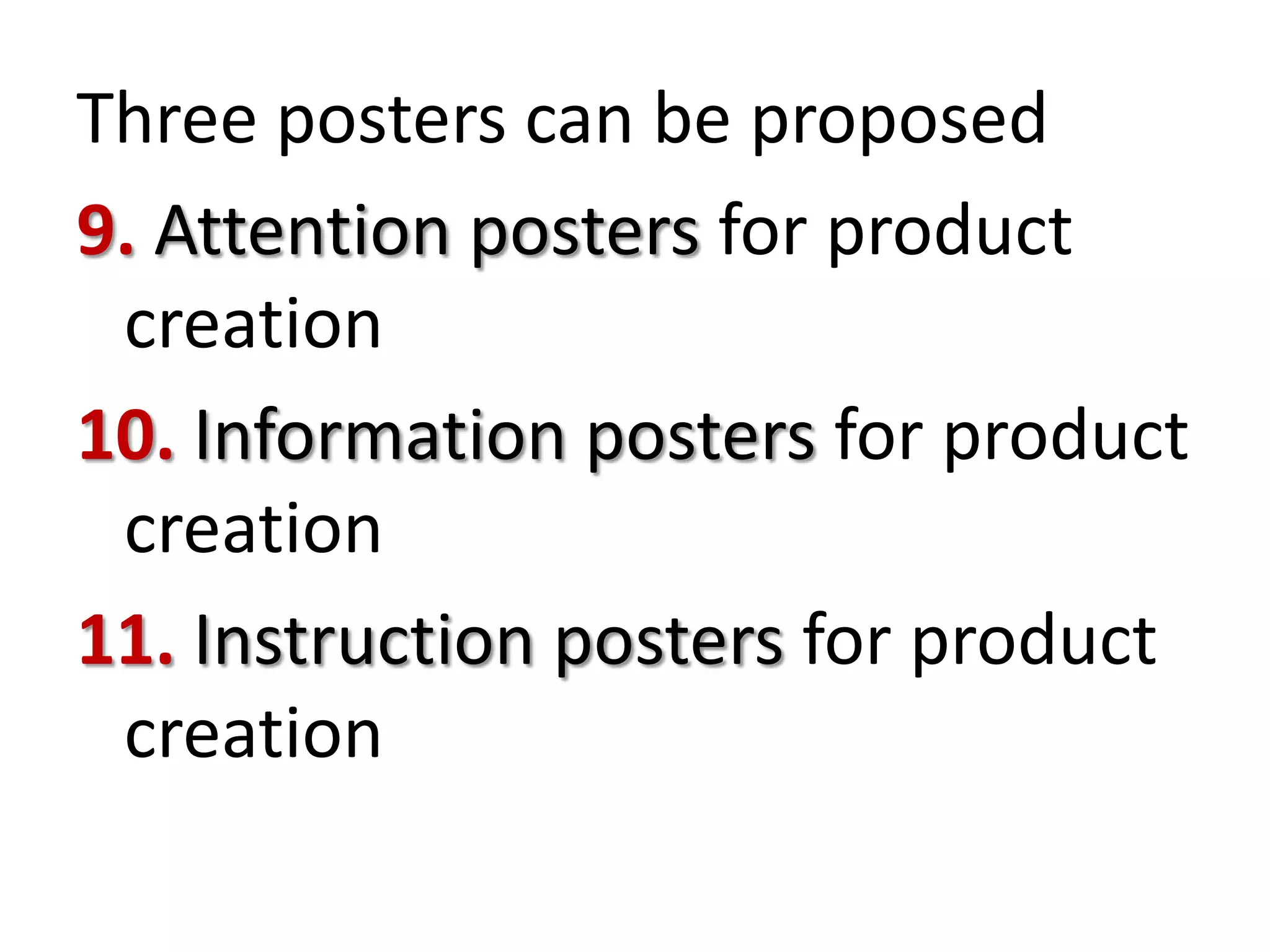 Three posters can be proposed
9. Attention posters for product
creation
10. Information posters for product
creation
11. Instruction posters for product
creation

 
