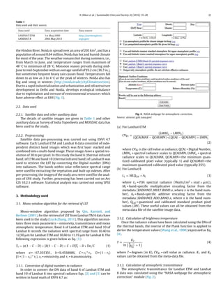 N. Kikon et al. / Sustainable Cities and Society 22 (2016) 19–28 21
Table 1
Data used and their source.
Data used Data acquisition date Data source
LANDSAT ETM 1st May 2000 http://earthexplorer.
usgs.gov/LANDSAT 8 29th May 2013
the Hindon River. Noida is spread over an area of 203 km2, and has a
population of around 0.64 million. Noida has hot and humid climate
for most of the year. The weather remains hot during summers, i.e.,
from March to June, and temperature ranges from maximum of
48 ◦C to minimum of 28 ◦C. Monsoon season prevails during mid-
June to mid-September with an average rainfall of 93.2 cm (36.7 in.),
but sometimes frequent heavy rain causes ﬂood. Temperatures fall
down to as low as 3 to 4 ◦C at the peak of winters. Noida also has
fog and smog in winters (http://noida.trade/cityClimatesection).
Due to a rapid industrialization and urbanization and infrastructure
development in Delhi and Noida, develops ecological imbalance
due to exploitation and overuse of environmental resources which
have adverse effect as UHI (Fig. 1).
2.2. Data used
2.2.1. Satellite data and other auxiliary data
The details of satellite images are given in Table 1 and other
auxiliary data as Survey of India Toposheets and MOSDAC data has
been used in the study.
2.2.2. Preprocessing
Satellite data pre-processing was carried out using ENVI 4.7
software. Each Landsat ETM and Landsat 8 data consisted of inde-
pendent distinct band images which was ﬁrst layer stacked and
combined into a multi-band image. These images have a spatial res-
olution of 30 m per pixel. In this study the band 6 (thermal infrared
band) of ETM and band 10 (thermal infrared band) of Landsat 8 was
used to retrieve the LST by converting the Digital number (DNs)
into radiances. The bands within solar reﬂectance spectral range
were used for extracting the vegetation and built up indexes. After
pre-processing, the images of the study area were used for the anal-
ysis of UHI study. Further, processing has been carried out on Arc
GIS 10.2.1 software. Statistical analysis was carried out using SPSS
software.
3. Methodology used
3.1. Mono-window algorithm for the retrieval of LST
Mono-window algorithm proposed by Qin, Karnieli, and
Berliner (2001), for the retrieval of LST from Landsat TM 6 data have
been used in the study (Liu  Zhang, 2011). This algorithm necessi-
tates three main parameters – emissivity, transmittance and mean
atmospheric temperature. Band 6 of Landsat ETM and band 10 of
Landsat 8 records the radiation with spectral range from 10.40 to
12.50 ␮m for Landsat ETM and 10.60 to 11.19 ␮m for Landsat 8. The
following expression is given below as Eq. (1):
Ts = {a(1 − C − D) + [b(1 − C − D) + C + D]Ti − D ∗ Ta}/C (1)
where a = −67.355351, b = 0.4558606, C = εi * i, D = (1 − i)
[1 + (1 − εi) * i), εi = emissivity and i = transmissivity.
3.1.1. Conversion of digital numbers to radiance
In order to convert the DN data of band 6 of Landsat ETM and
band 10 of Landsat 8 into spectral radiance Eqs. (2) and (3) can be
written in band math of ENVI 4.7 as:
Fig. 2. NASA webpage for atmospheric correction.
Source: atmcorr.gsfc.nasa.gov/
(a) For Landsat ETM
CVR1 =
(LMAX − LMIN )
(QCALMAX − QCALMIN) ∗ (QCAL − QCALMIN) + LMIN
(2)
where CVR1 is the cell value as radiance, QCAL = Digital Number,
LMIN = spectral radiance scales to QCALMIN, LMAX = spectral
radiance scales to QCALMAX, QCALMIN = the minimum quan-
tized calibrated pixel value (typically 1) and QCALMAX = the
maximum quantized calibrated pixel value (typically 255).
(b) For Landsat 8
L = MLQCal + AL (3)
where L = TOA spectral radiance (Watts/(m2 × srad × ␮m)),
ML = band-speciﬁc multiplicative rescaling factor from the
metadata (RADIANCE MULT BAND x, where x is the band num-
ber), AL = Band-speciﬁc additive rescaling factor from the
metadata (RADIANCE ADD BAND x, where x is the band num-
ber), QCal = quantized and calibrated standard product pixel
values (DN). These useful values can all be obtained from the
meta-data ﬁle of the satellite image data.
3.1.2. Calculation of brightness temperature
Once the radiance values have been calculated using the DNs of
the thermal bands, the inverse of the Plank function is applied to
derive the temperature values (Wang et al., 1990) expressed as Eq.
(4).
T =
K2
ln
K1×ε
CVR1
+ 1
(4)
where T = degrees (in K), CVR1 = cell value as radiance. K1 and K2
values can be obtained from the meta-data ﬁle.
3.1.3. Calculation of atmospheric transmittance
The atmospheric transmittance for Landsat ETM and Landsat
8 data was calculated using the “NASA webpage for atmospheric
correction” module (Fig. 2).
 