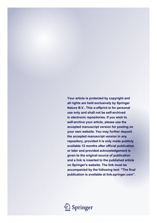 1 23
Your article is protected by copyright and
all rights are held exclusively by Springer
Nature B.V.. This e-offprint is for personal
use only and shall not be self-archived
in electronic repositories. If you wish to
self-archive your article, please use the
accepted manuscript version for posting on
your own website. You may further deposit
the accepted manuscript version in any
repository, provided it is only made publicly
available 12 months after official publication
or later and provided acknowledgement is
given to the original source of publication
and a link is inserted to the published article
on Springer's website. The link must be
accompanied by the following text: The final
publication is available at link.springer.com”.
 