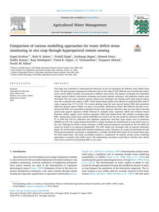 Contents lists available at ScienceDirect
Agricultural Water Management
journal homepage: www.elsevier.com/locate/agwat
Comparison of various modelling approaches for water deficit stress
monitoring in rice crop through hyperspectral remote sensing
Gopal Krishnaa,b
, Rabi N. Sahooc,⁎
, Prafull Singhb
, Vaishangi Bajpaic
, Himesh Patrac
,
Sudhir Kumard
, Raju Dandapanid
, Vinod K. Guptac
, C. Viswanathand
, Tauqueer Ahmada
,
Prachi M. Sahooa
a
Division of Sample Surveys, ICAR-Indian Agricultural Statistics Research Institute, New Delhi, India
b
Amity Institute of Geoinformatics and Remote Sensing, Amity University, Noida, U.P., India
c
Division of Agricultural Physics, ICAR-Indian Agricultural Research Institute, New Delhi, India
d
Division of Plant Physiology, ICAR-Indian Agricultural Research Institute, New Delhi, India
A R T I C L E I N F O
Keywords:
Hyperspectral reflectance
Water deficit stress
Relative water content (RWC)
Multivariate analysis
ANN
A B S T R A C T
This study was conducted to understand the behaviour of ten rice genotypes for different water deficit stress
levels. The spectroscopic hyperspectral reflectance data in the range of 350–2500 nm was recorded and relative
water content (RWC) of plants was measured at different stress levels. The optimal wavebands were identified
through spectral indices, multivariate techniques and neural network technique, and prediction models were
developed. The new water sensitive spectral indices were developed and existing water band spectral indices
were also evaluated with respect to RWC. These indices based models were efficient in predicting RWC with R2
values ranging from 0.73 to 0.94. The contour plotting using the ratio spectral indices (RSI) and normalized
difference spectral indices (NDSI) was done in all possible combinations within 350–2500 nm and their corre-
lations with RWC were quantified to identify the best index. Spectral reflectance data was also used to develop
partial least squares regression (PLSR) followed by multiple linear regression (MLR) and Artificial Neural
Networks (ANN), support vector machine regression (SVR) and random forest (RF) models to calculate plant
RWC. Among these multivariate models, PLSR-MLR was found to be the best model for prediction of RWC with
R2
as 0.98 and 0.97 for calibration and validation respectively and Root mean square error of prediction
(RMSEP) as 5.06. The results indicate that PLSR is a robust technique for identification of water deficit stress in
the crop. Although the PLSR is robust technique, if PLSR extracted optimum wavebands are fed into MLR, the
results are found to be improved significantly. The ANN model was developed with all spectral reflectance
bands. The 43 developed model didn’t produce satisfactory results. Therefore, the model was developed 44 with
PLSR selected optimum wavebands as independent x variables and PLSR-ANN model 45 was found better than
the ANN model alone. The study successfully conducts a comparative 46 analysis among various modelling
approaches to quantify water deficit stress. The methodology developed would help to identify water deficit
stress more accurately by predicting RWC in the crops.
1. Introduction
Quantification of leaf biochemical and canopy biophysical variables
is a key element for the successful deployment of remote sensing in crop
condition monitoring. Accurate estimation of biophysical parameters
from remote sensing can assist in the determination of vegetation
physiological status (Carter, 1994). Estimation of one of the most im-
portant biochemical constituent, crop water content through remote
sensing has important significances in agriculture and forestry (Zarco-
Tejada et al., 2003; Gao and Goetz, 1995). Determination of plant water
status plays a significant role in assessing drought stress, predicting
susceptibility to wildfire (Ustin et al., 1998; Pyne et al., 1996) and
monitoring the general physiological status of crops (Datt, 1999; Cheng
et al., 2011). The determination of water content in plants is very
crucial for drought assessment because the insufficient amount of water
in crop hampers the production of the food grains negatively. The re-
mote sensing is very widely used for accurate retrieval of leaf water
content (Hunt and Rock, 1989; Peñuelas et al., 1997). The leaf water
https://doi.org/10.1016/j.agwat.2018.08.029
Received 9 October 2017; Received in revised form 19 August 2018; Accepted 21 August 2018
⁎
Corresponding author at: Division of Agricultural Physics, ICAR-Indian Agricultural Research Institute, New Delhi 110012, India.
E-mail address: rnsahoo.iari@gmail.com (R.N. Sahoo).
Agricultural Water Management 213 (2019) 231–244
0378-3774/ © 2018 Elsevier B.V. All rights reserved.
T
 